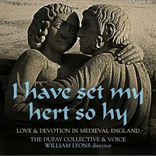 the album cover for Dufay Collective - Have Set My Hert So Hy: Love & Devotion in Medieva