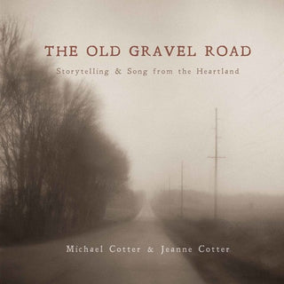 the album cover for Michael Cotter - The Old Gravel Road: Storytelling & Song from the Heartland