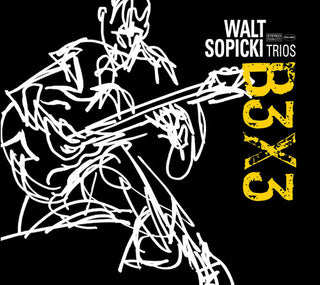 the album cover for Walt Sopicki / Defranceso,Joey / Jones,Bobby - Walt Sopicki Trios: B3X3