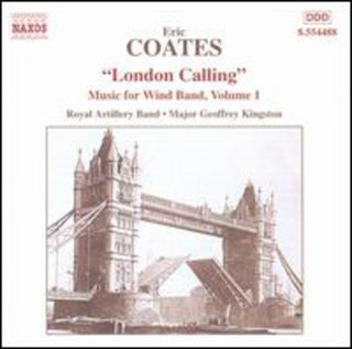 the album cover for Eric Coates  / Royal Artillery Band / Kingston - Music For Wind Band #1: "London Calling"