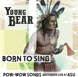 the album cover for Young Bear - Born to Sing: Pow-Wow Songs Rec Live At ASU