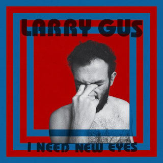 Larry Gus- I Need New Eyes