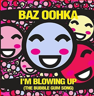 the album cover for Baz Oohka - I'm Blowing Up (The Bubble Gum Song)