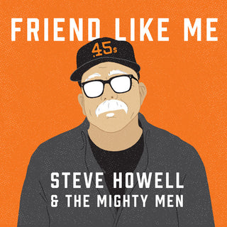 the album cover for Steve Howell & The Mighty Men - Friend Like Me