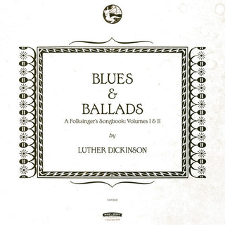 the album cover for Luther Dickinson - Blues & Ballads (A Folksinger's Songbook) Volumes I & II