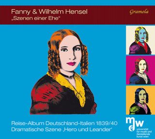 the album cover for Hensel / Studierende Der Mdw - Universitat Fur - Fanny & Wilhelm Hensel: Szenen einer Ehe