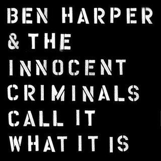 Ben Harper & the Innocent Criminals- Call It What It Is