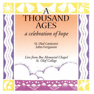 the album cover for St Olaf Cantorei - A Thousand Ages: A Celebration of Hope