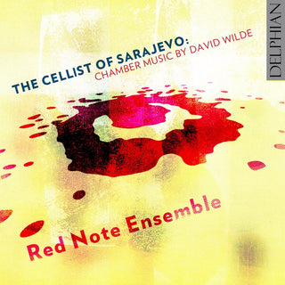the album cover for Wilde / Red Note Ensemble /Irvine - The Cellist of Sarajevo: Chamber Music by David Wilde