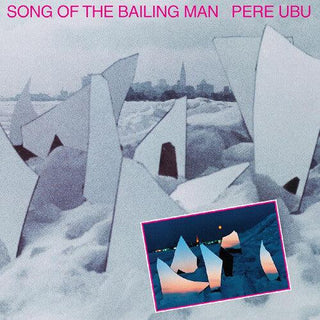 Pere Ubu- Song Of The Bailing Man