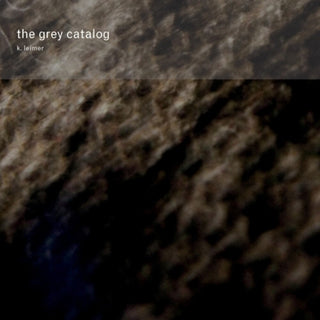 the album cover for K. Leimer - The Grey Catalog