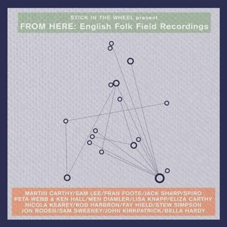 the album cover for Stick In The Wheel Present - From Here: English Folk Field Recordings / Various