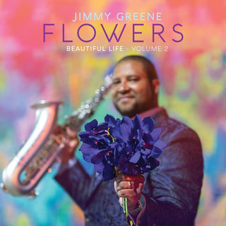 the album cover for Jimmy Greene - Flowers: Beautiful Life, Vol. 2