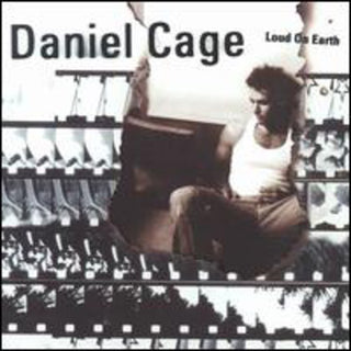 the album cover for Daniel Cage - Loud on Earth