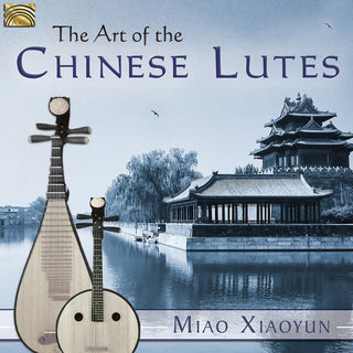 the album cover for Miao Xiaoyun - Art of the Chinese Lutes