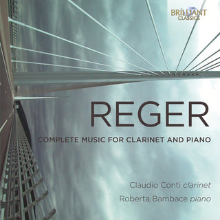 the album cover for Reger / Claudio Conti / Bambace,Roberta - Reger: Complete Music For Clarinet & Piano