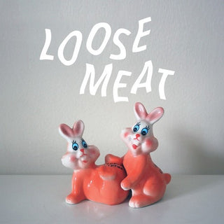 Loose Meat- Loose Meat