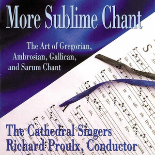 the album cover for Cathedral Singers & Richard Proulx - More Sublime Chant