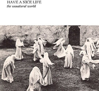the album cover for Have A Nice Life - Unnatural World