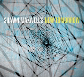 the album cover for Shawn Maxwell New Tomorrow - Shawn Maxwell's New Tomorrow