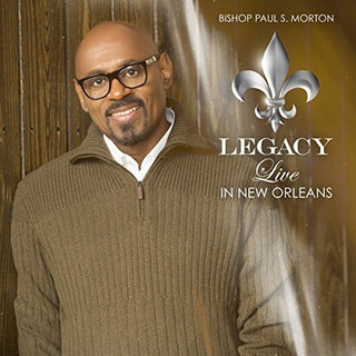 the album cover for Bishop Paul S. Morton, Sr. - Legacy: Live In New Orleans