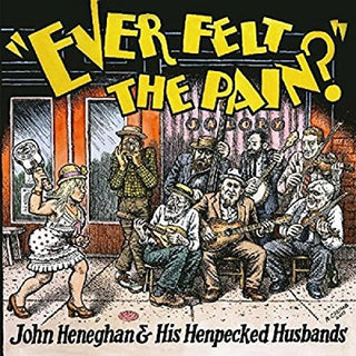 the album cover for John Heneghan & His Henpecked Husbands - Ever Felt The Pain [Digipak]