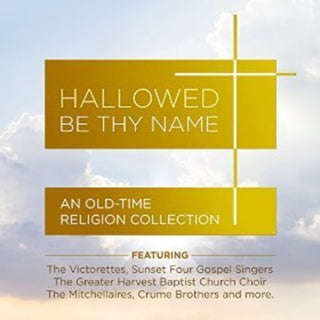 the album cover for Various Artists - Hallowed Be Thy Name - An Old-Time Religion Collection