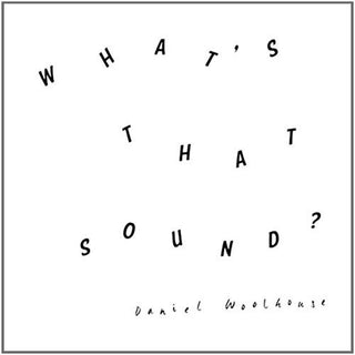 Daniel Woolhouse- What'S That Sound