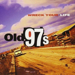 Old 97's- Wreck Your Life