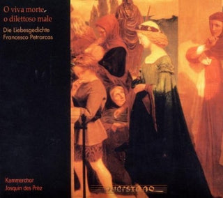 the album cover for Petrarcas / Kammerchor Josquin Des Prez - O Viva Morte O Dilettoso Male