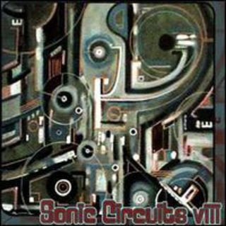 the album cover for Sonic Circuits - Sonic Circuits, Vol. 8: International Electronic Music Festival