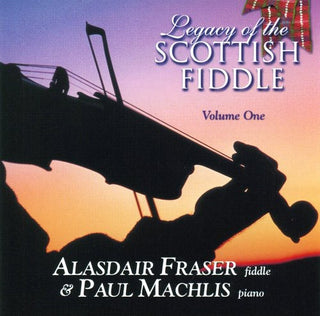 the album cover for Fraser/Machlis - Legacy Of The Scottish Fiddle, Vol. 1: Classic Tunes Of Fire & Grace