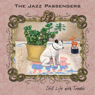 the album cover for Jazz Passengers - Still Life With Trouble