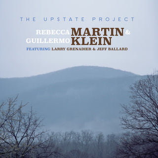the album cover for Rebecca Martin / Klein,Guillermo - The Upstate Project