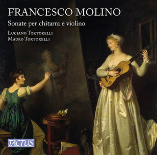 the album cover for Luciano Tortorelli - Francesco Molino: Sonatas for Guitar and Violin, op. 2 & 7