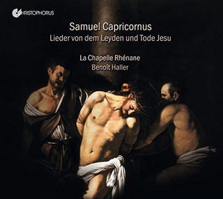 the album cover for Capricornus / La Chapelle Rhenane / Haller - Samuel Capricornus: Lieder von dem Leyden und Tode Jesu