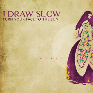 the album cover for I Draw Slow - Turn Your Face To The Sun