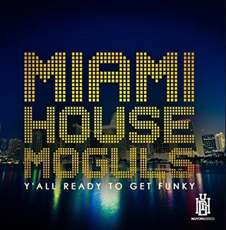 the album cover for Miami House Moguls - Y'all Ready To Get Funky