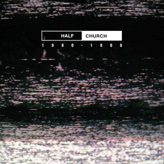 Half Church- HALF CHURCH 1980-86