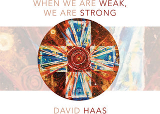 the album cover for David Haas - When We Are Weak, We Are Strong