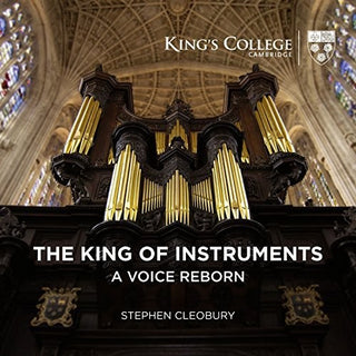 the album cover for Stephen Cleobury - King Of Instruments - A Voice Reborn