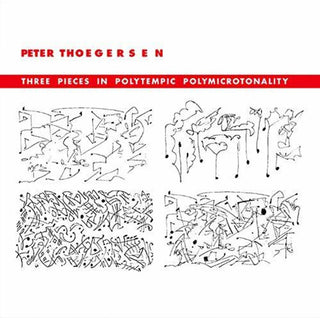 the album cover for Peter Thoegersen - Three Pieces in Polytempic Polymicrotonality
