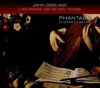the album cover for Dowland / Phantasm / Kenny - Lachrimae or Seven Tears