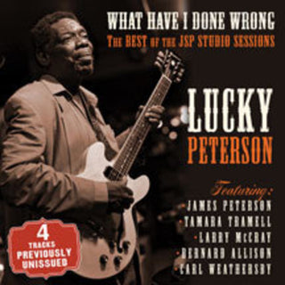 the album cover for Lucky Peterson - What Have I Done Wrong: Best Of The Jsp Sessions