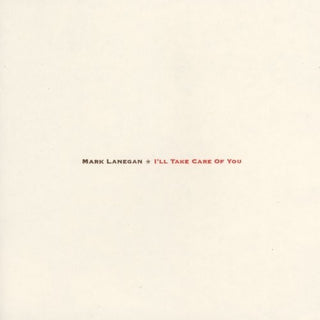 Mark Lanegan- I'll Take Care Of You