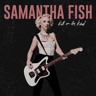the album cover for Samantha Fish - Kill Or Be Kind
