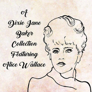 Dixie J. Baker- A Dixie Jane Baker Collection Featuring Alice Wallace