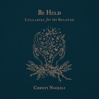 the album cover for Nockels, Christy - Be Held: Lullabies For The Beloved
