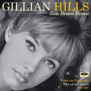 the album cover for Gillian Hills - Zou Bisou Bisou: Tout En Francais The Ye Ye Years