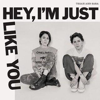 Tegan & Sara- Hey, I'm Just Like You (Indie Exclusive)